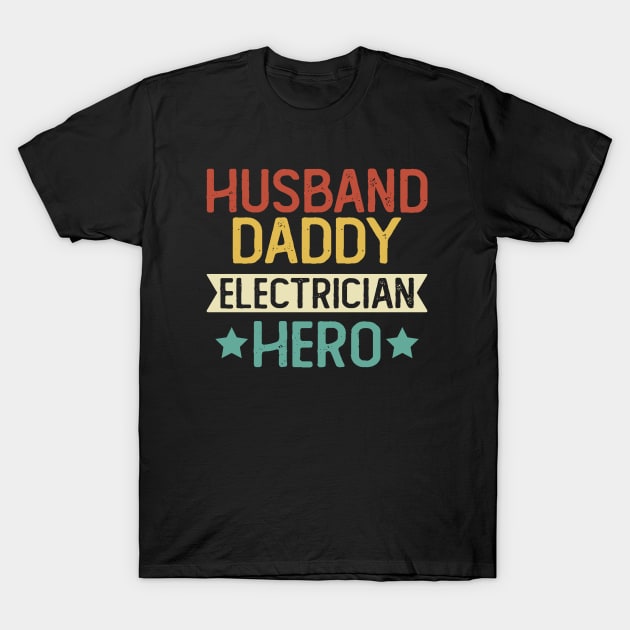 Husband Daddy Electrician Hero Gift Electrician Dad Gift T-Shirt by mommyshirts